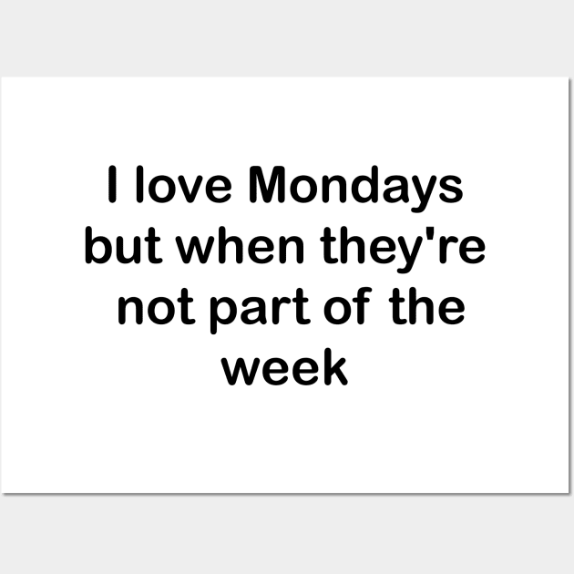 I love Mondays but when they're not part of the week Wall Art by TeeCharm Creations